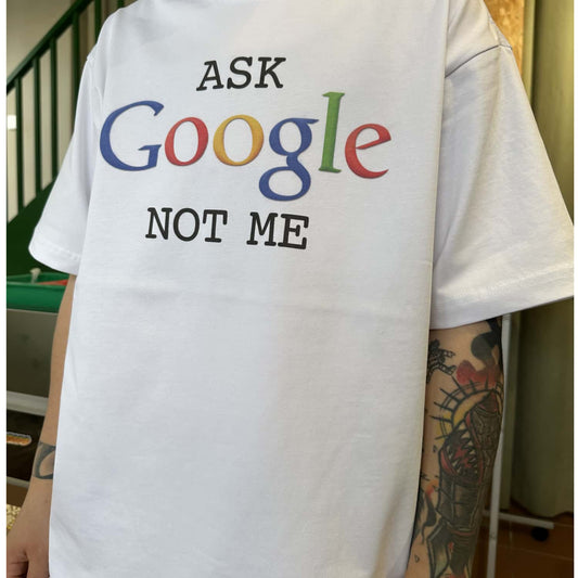 Pure Cotton Ask Google Not Me Tshirt